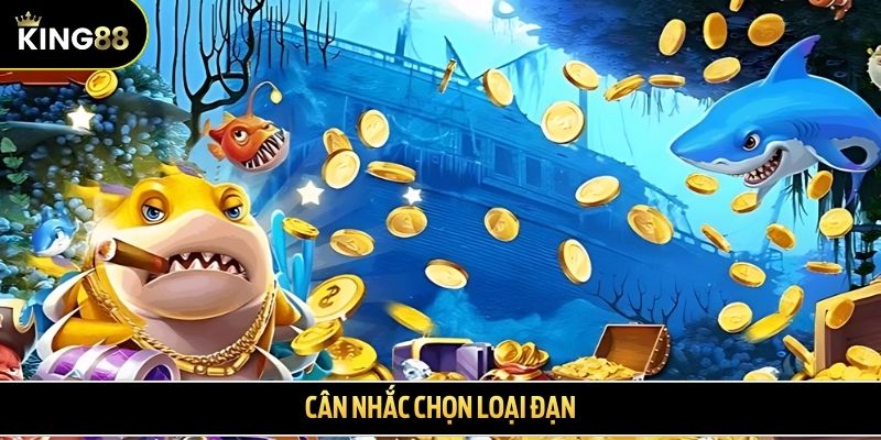 Cân nhắc chọn loại đạn