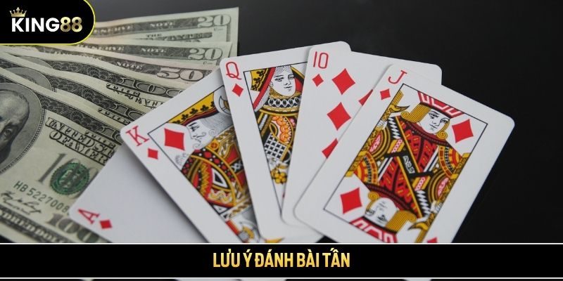 Lưu ý đánh bài Tấn