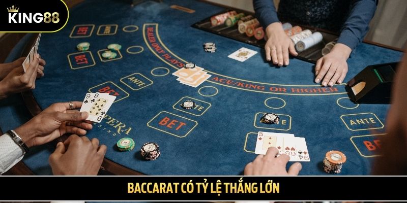 Baccarat có tỷ lệ thắng lớn