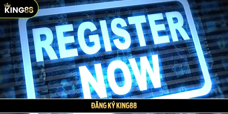 Đăng ký King88 - Tổng hợp các bước cơ bản nhất 2026