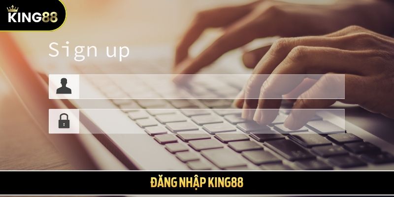 Đăng nhập King88 - Bước cơ bản để cá cược tại nhà cái