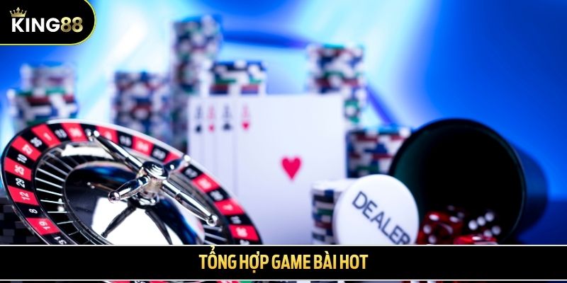 Tổng hợp game bài hot