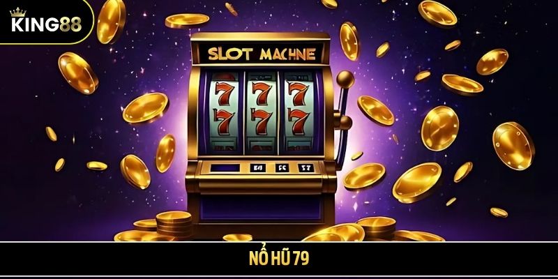 Nổ hũ 79 - Thiên đường đổi thưởng xanh chín, thắng lớn