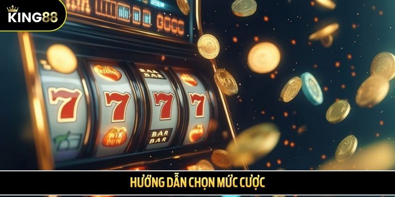 Hướng dẫn chọn mức cược