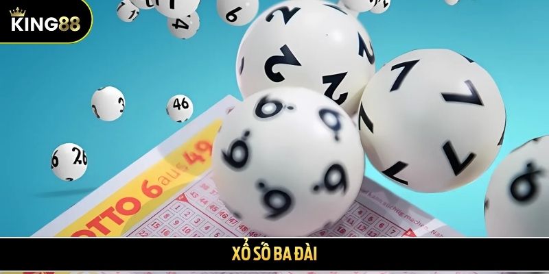 Xổ số ba đài - Tổng hợp những thông tin tân thủ cần biết