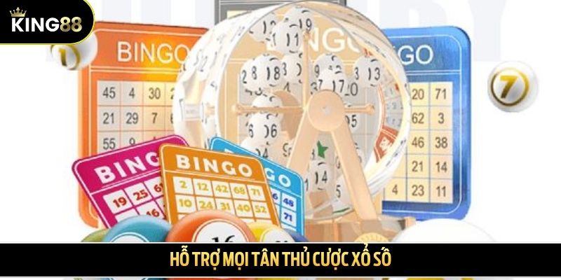 Hỗ trợ mọi tân thủ cược xổ số